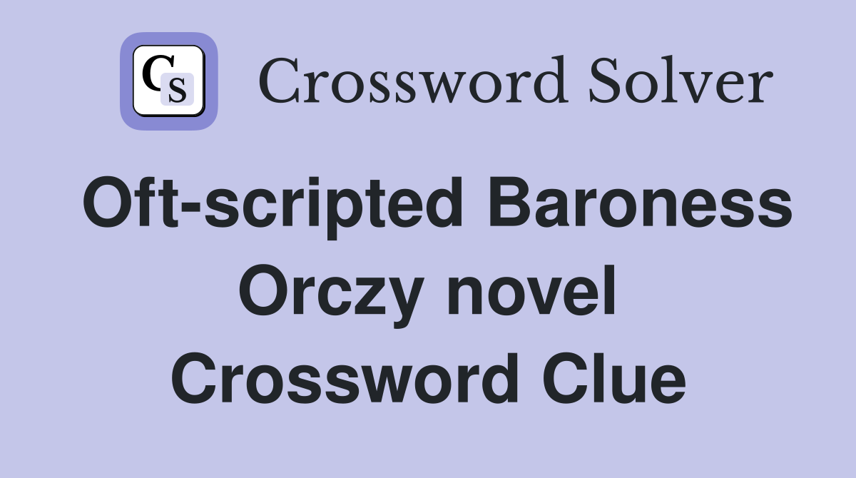 Oft-scripted Baroness Orczy novel Crossword Clue
