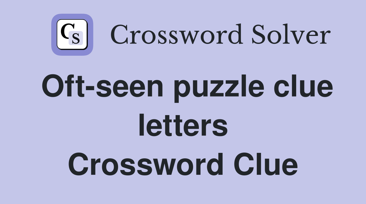 Oft-seen puzzle clue letters Crossword Clue