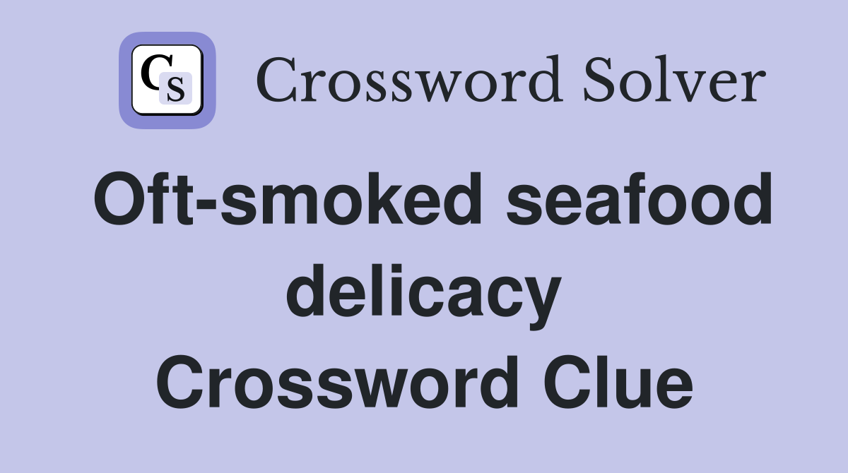 Oft-smoked seafood delicacy Crossword Clue