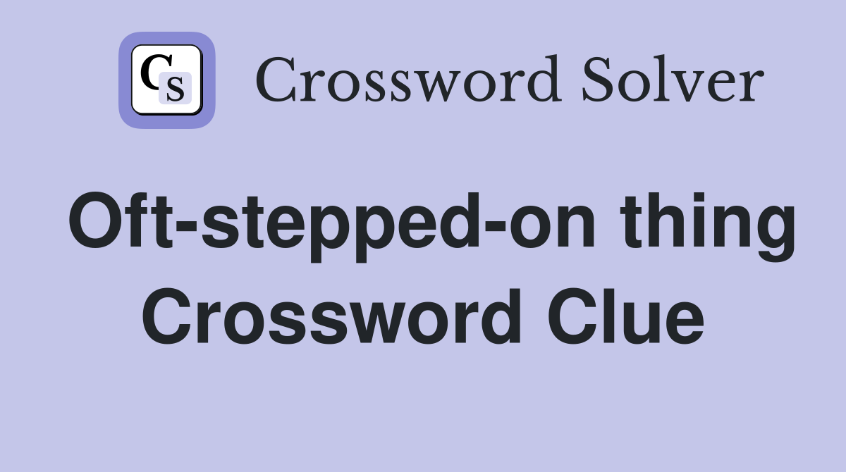 Oft-stepped-on thing Crossword Clue