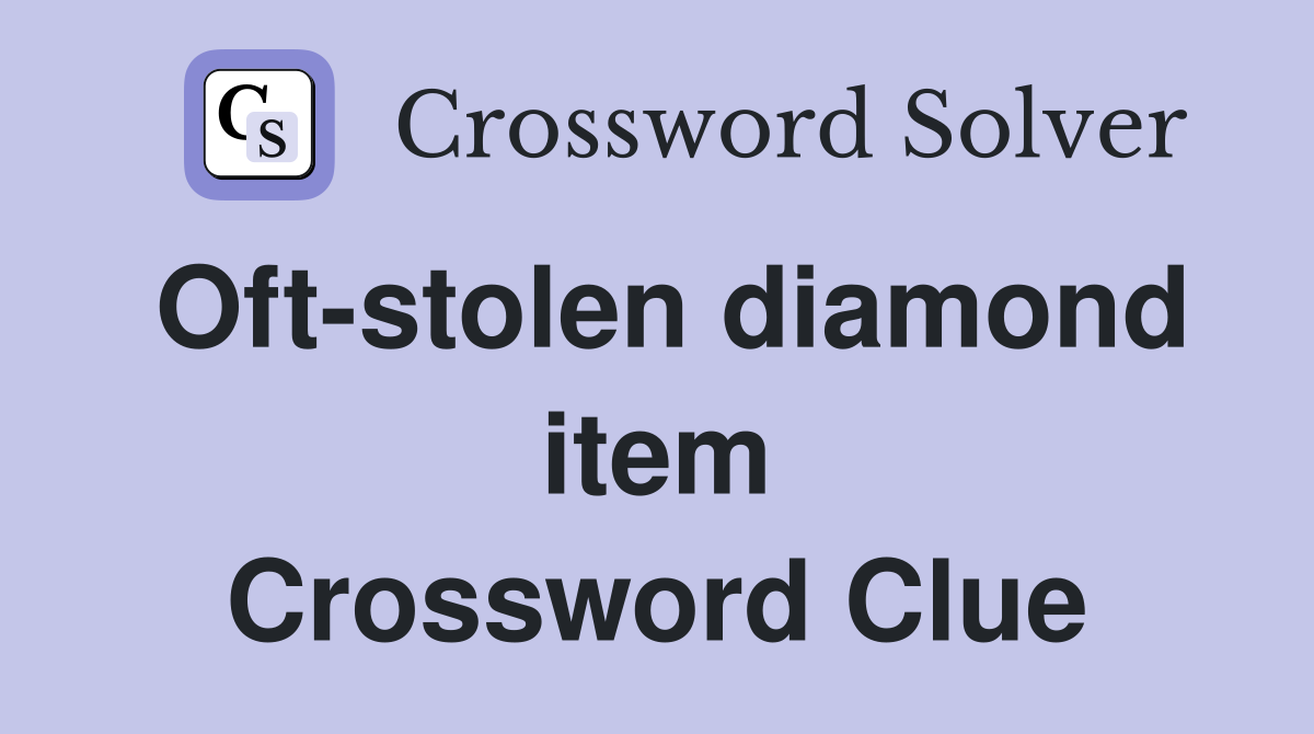 Oft-stolen diamond item Crossword Clue
