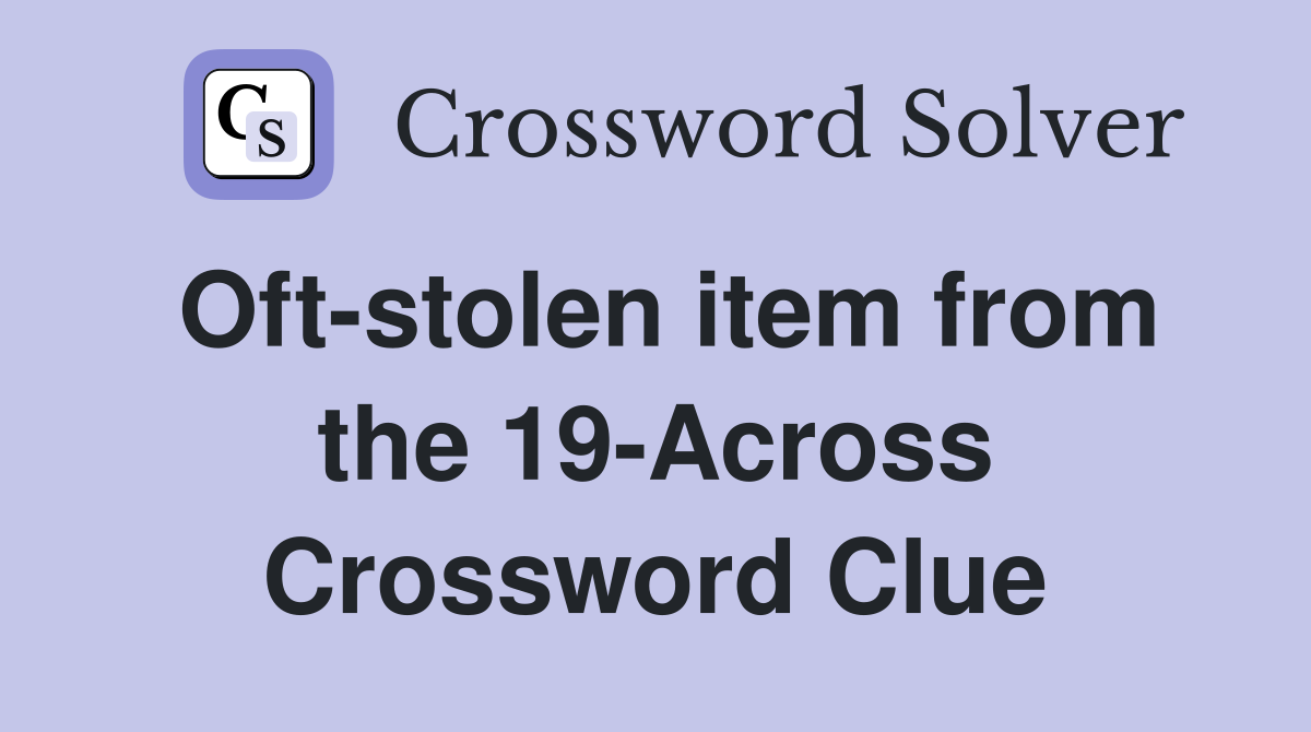 Oft-stolen item from the 19-Across Crossword Clue