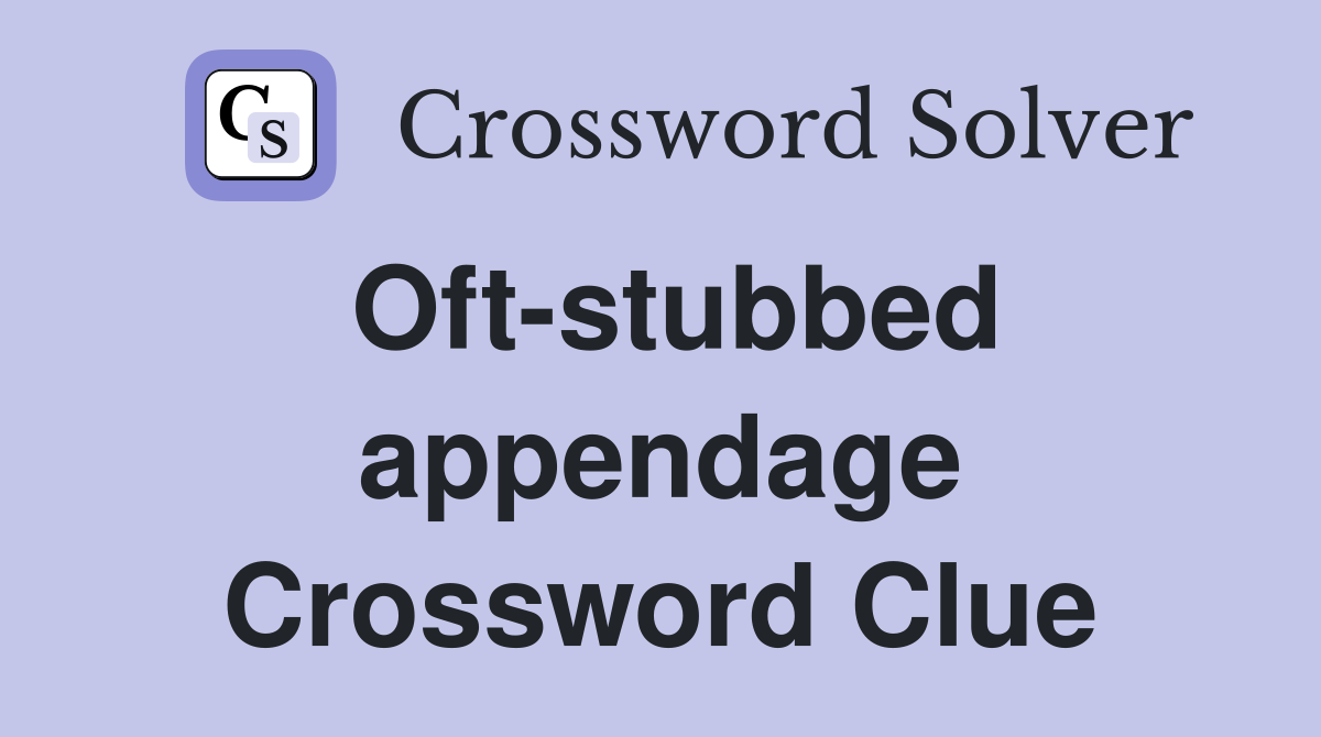 Oft-stubbed appendage Crossword Clue