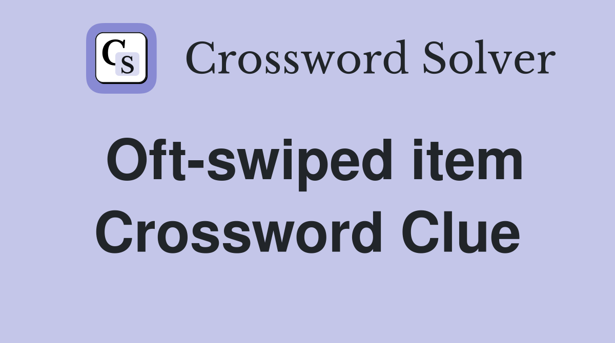Oft-swiped item Crossword Clue