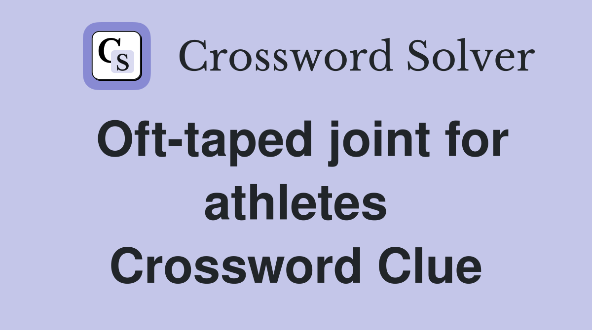 Oft-taped joint for athletes Crossword Clue