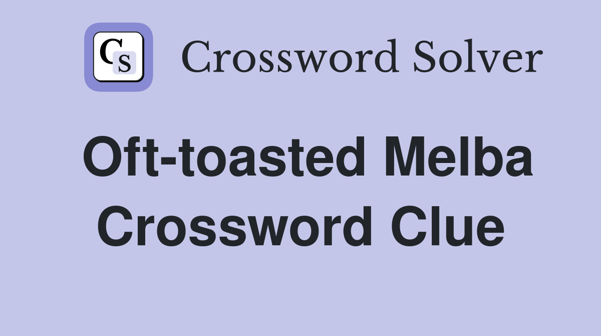 Oft-toasted Melba Crossword Clue