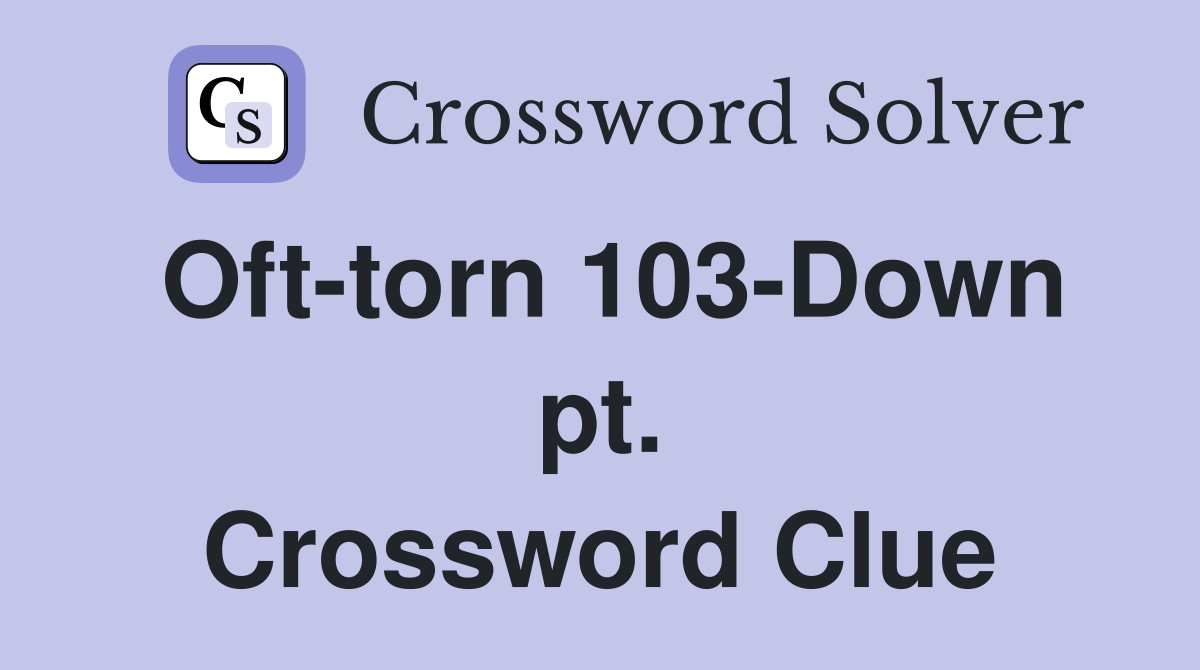 Oft-torn 103-Down pt. Crossword Clue