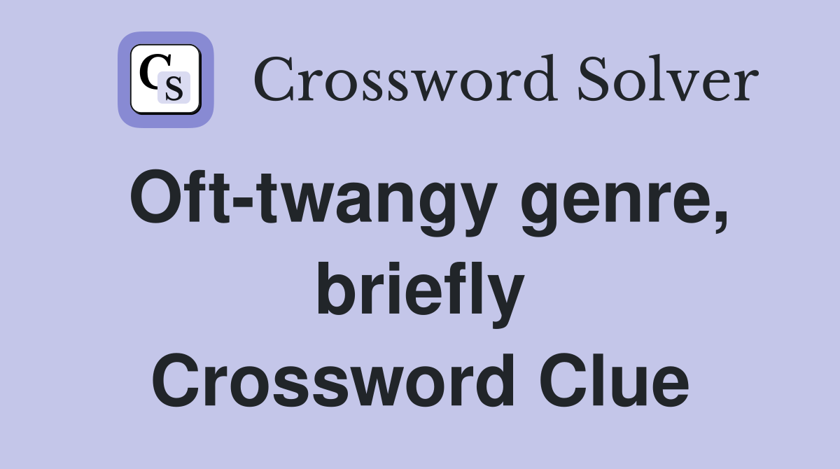 Oft-twangy genre, briefly Crossword Clue