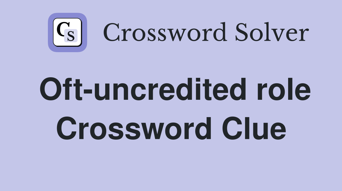 Oft-uncredited role Crossword Clue