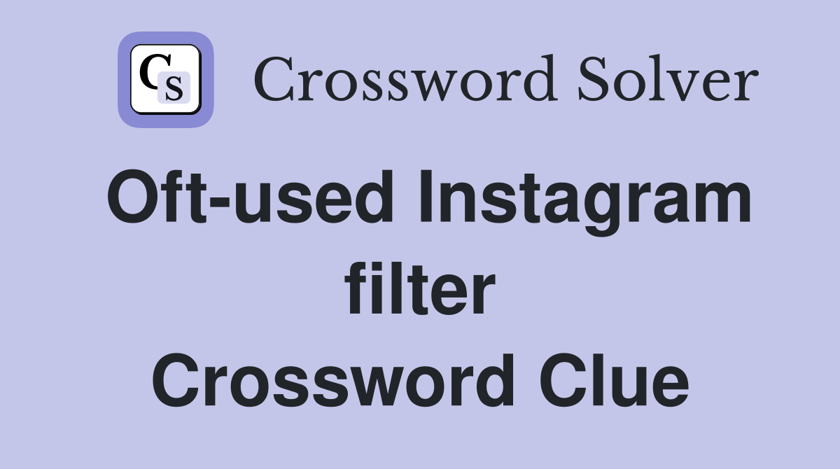 Oft-used Instagram filter Crossword Clue