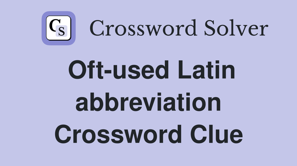 Oft-used Latin abbreviation Crossword Clue