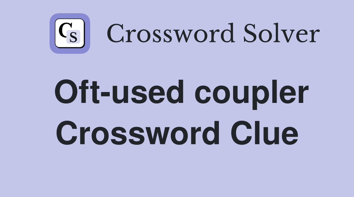 Oft-used coupler Crossword Clue