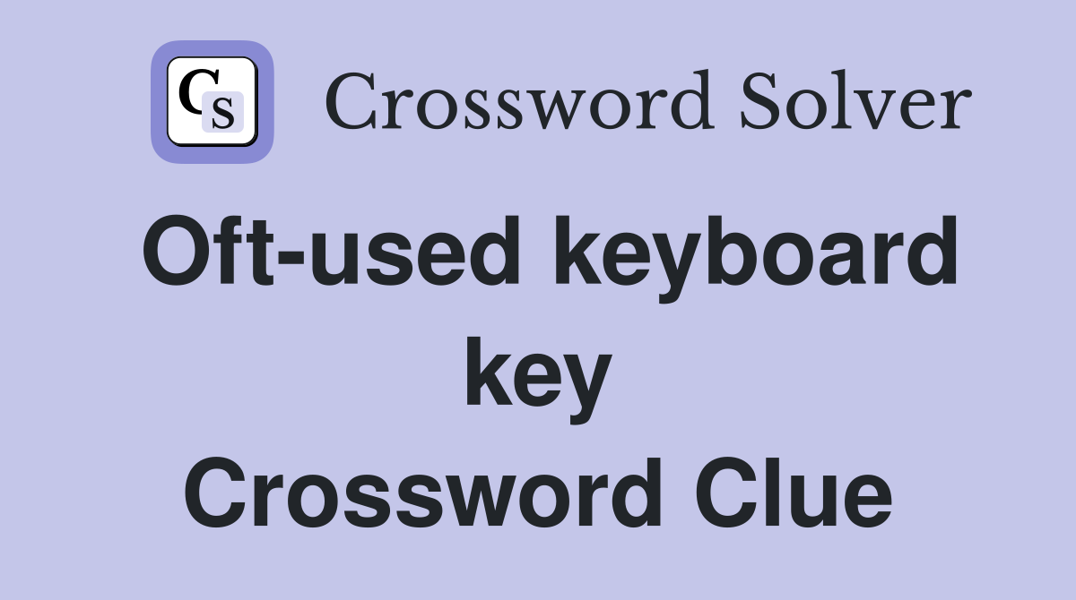 Oft-used keyboard key Crossword Clue