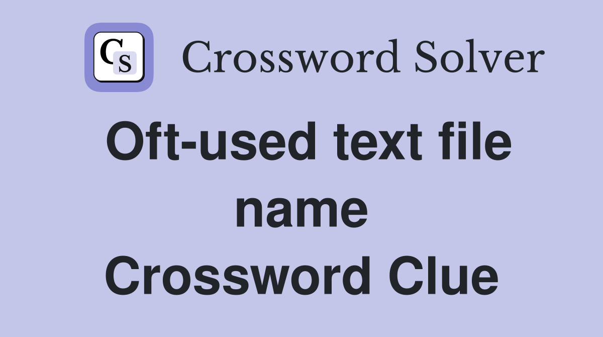 Oft-used text file name Crossword Clue