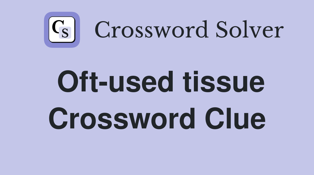 Oft-used tissue Crossword Clue
