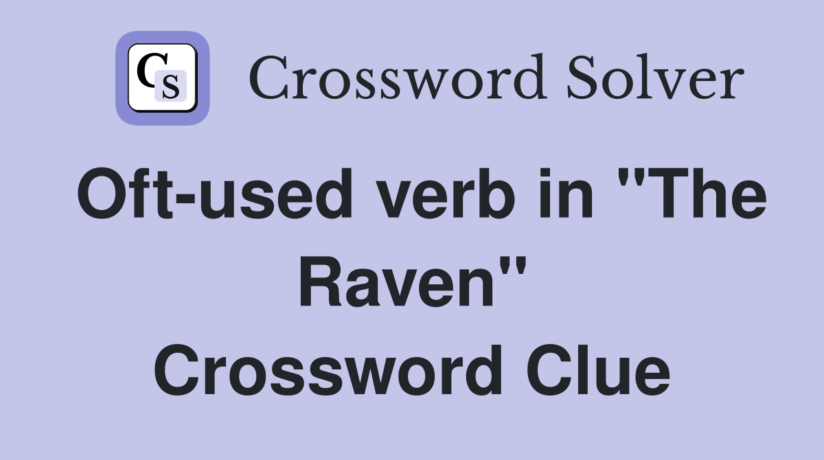 Oft-used verb in "The Raven" Crossword Clue
