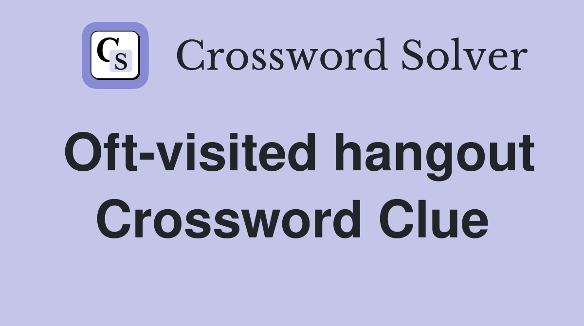 Oft-visited hangout Crossword Clue
