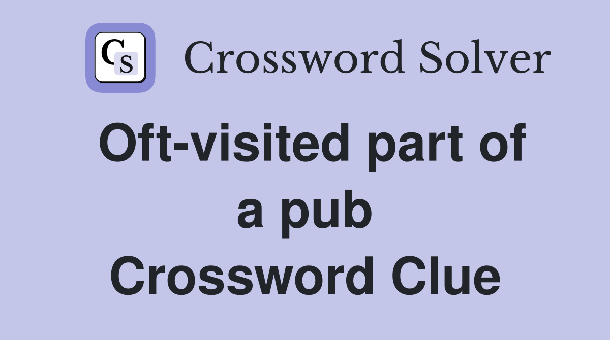 Oft-visited part of a pub Crossword Clue
