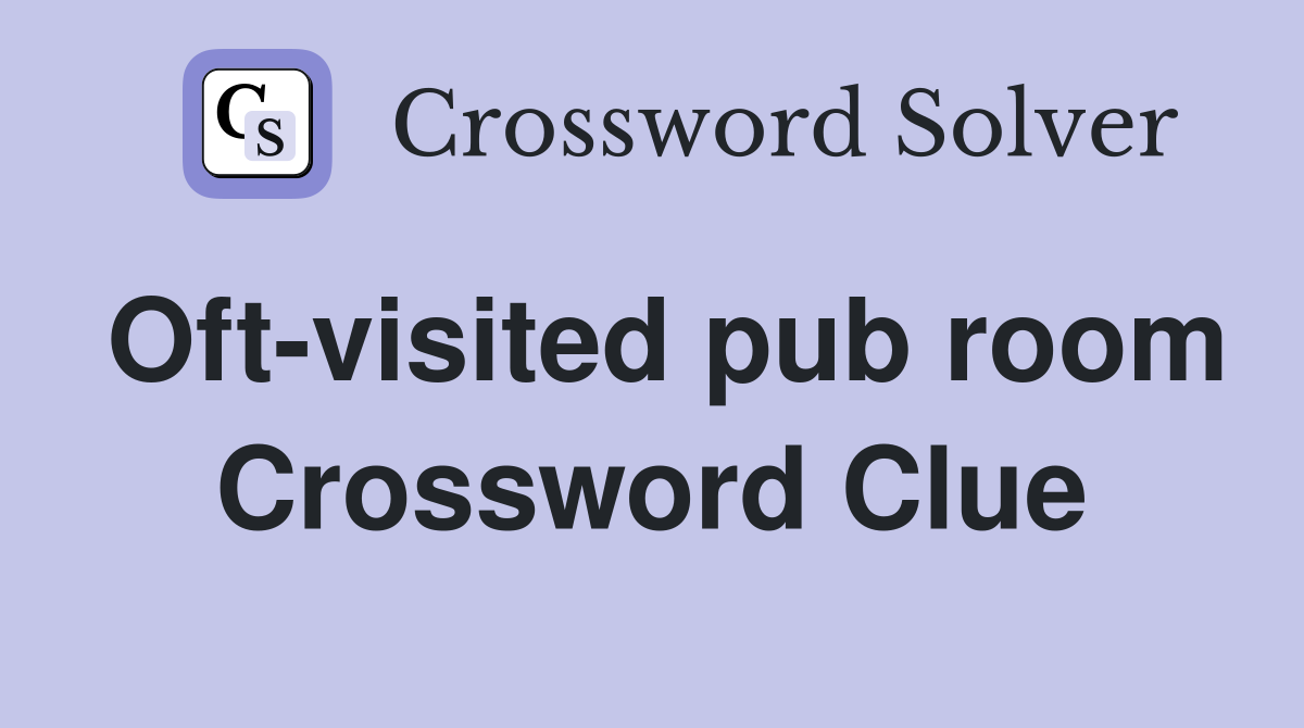 Oft-visited pub room Crossword Clue