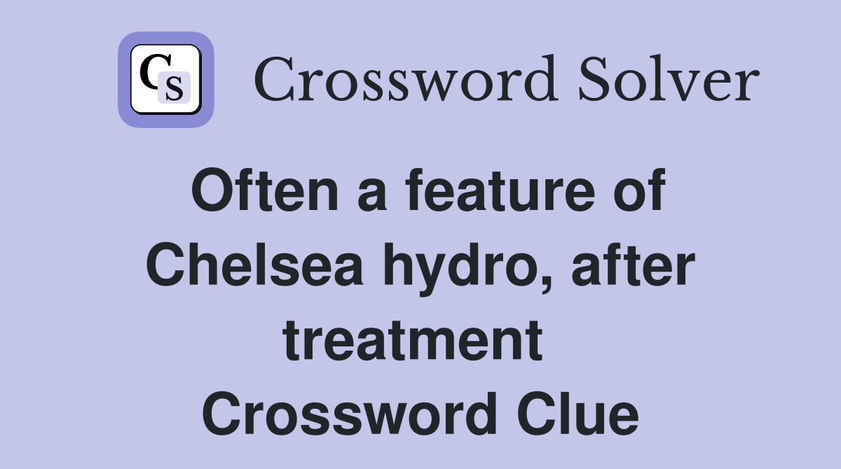 Often a feature of Chelsea hydro, after treatment  Crossword Clue