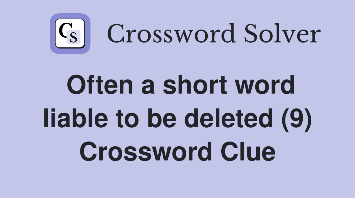 Often a short word liable to be deleted (9) Crossword Clue