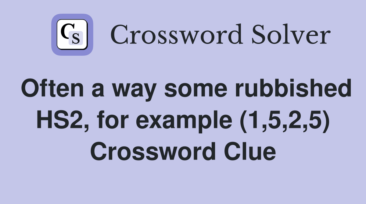 Often a way some rubbished HS2, for example (1,5,2,5) Crossword Clue
