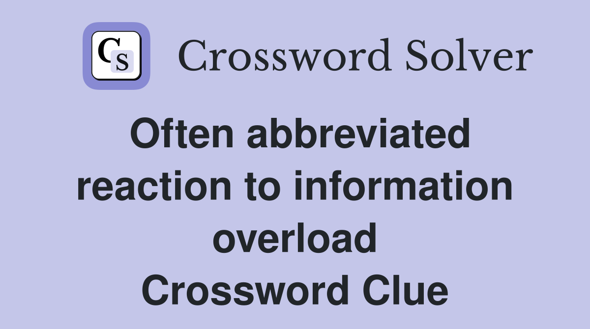 Often abbreviated reaction to information overload Crossword Clue