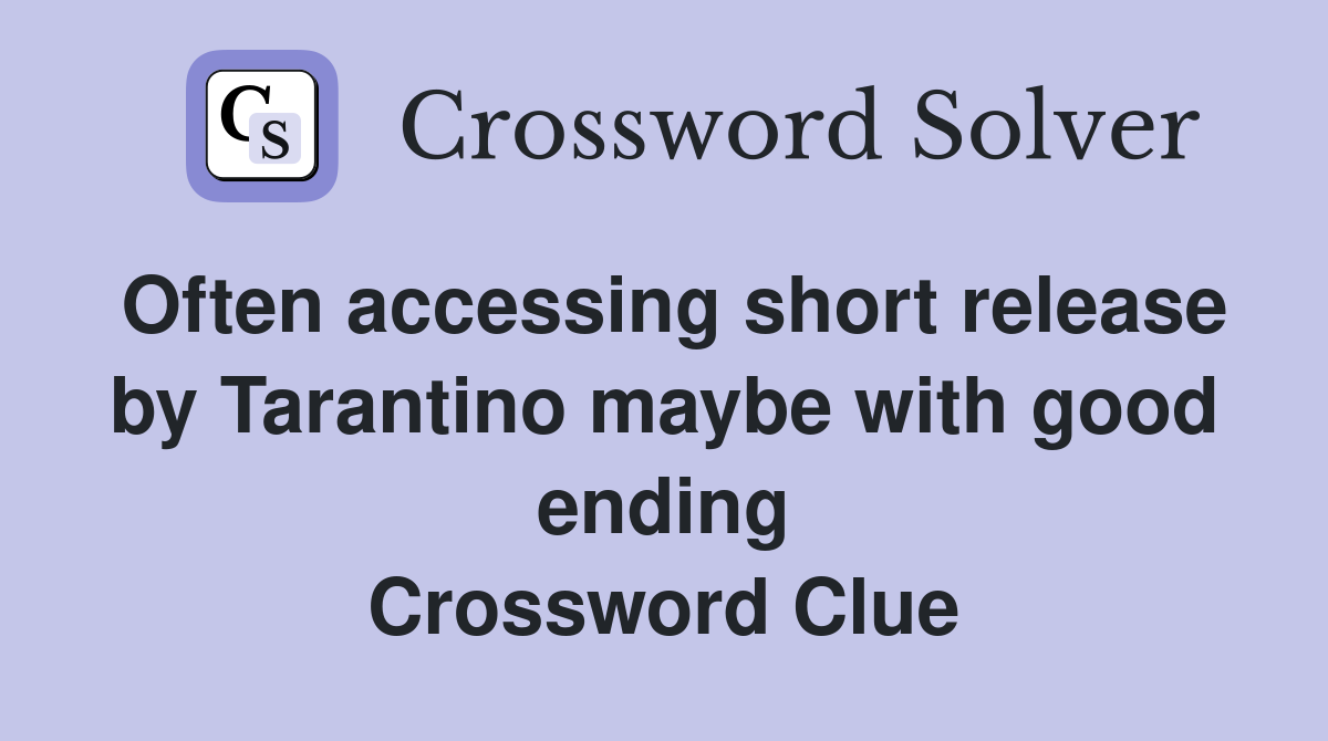 Often accessing short release by Tarantino maybe with good ending Crossword Clue