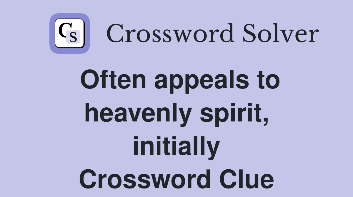 Often appeals to heavenly spirit, initially Crossword Clue