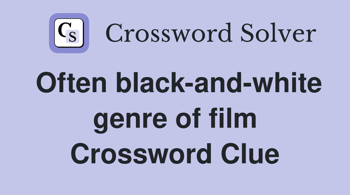 Often black-and-white genre of film Crossword Clue