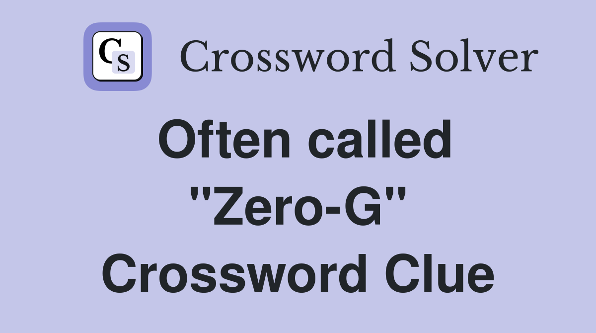 Often called "Zero-G" Crossword Clue