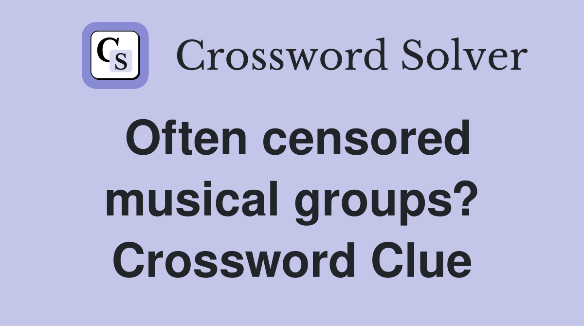 Often censored musical groups? Crossword Clue