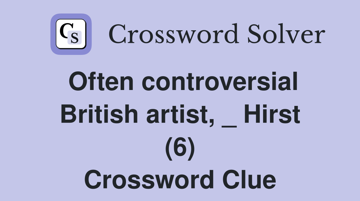 Often controversial British artist, _ Hirst (6) Crossword Clue