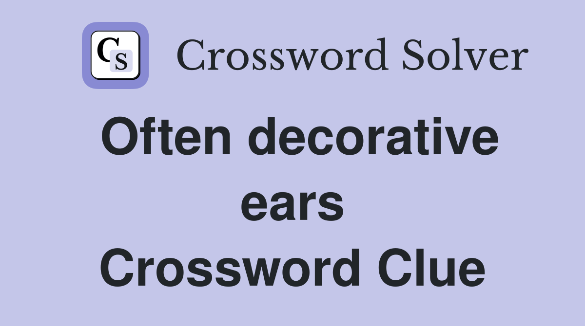 Often decorative ears Crossword Clue
