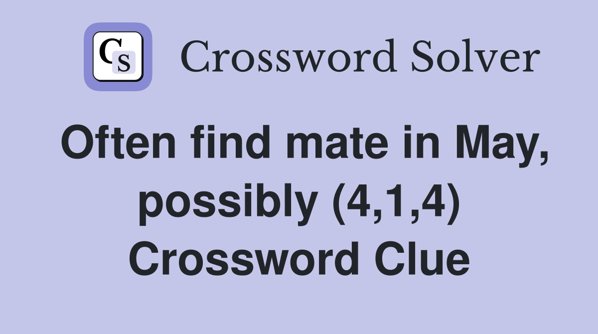 Often find mate in May, possibly (4,1,4) Crossword Clue