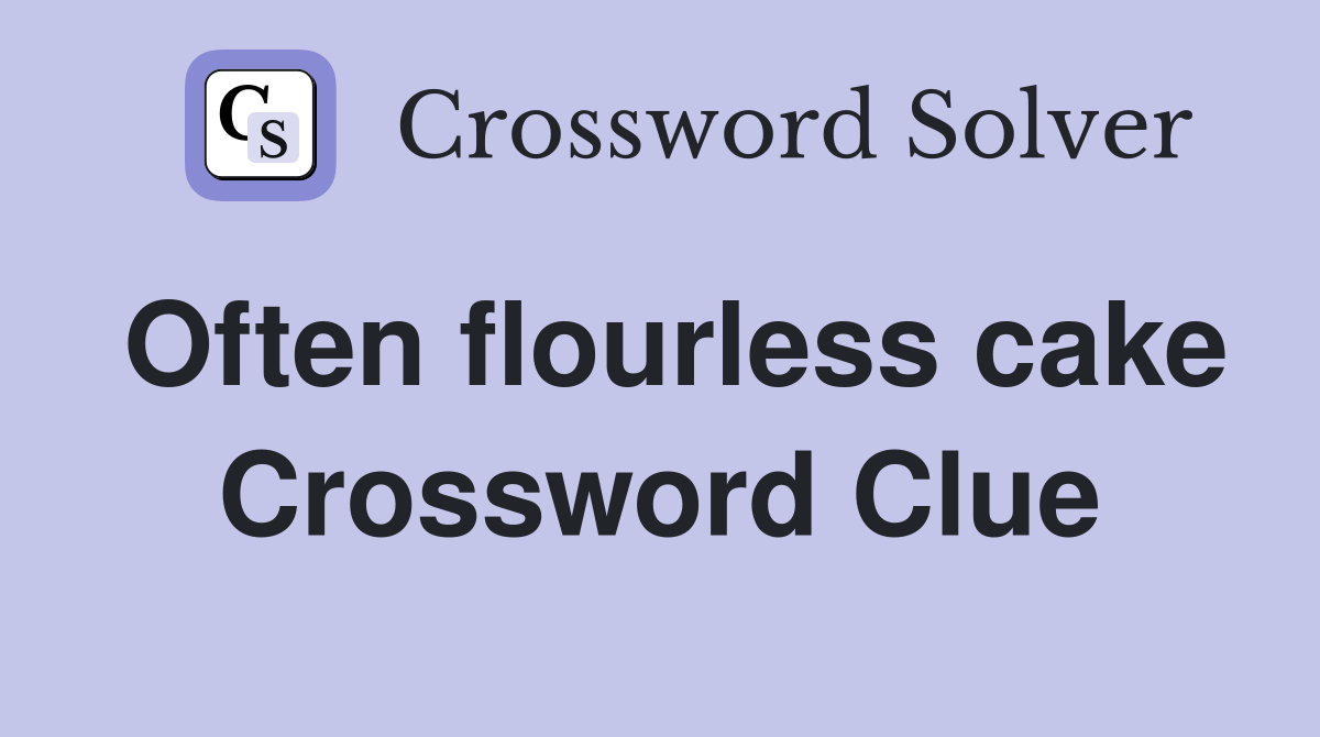 Often flourless cake Crossword Clue