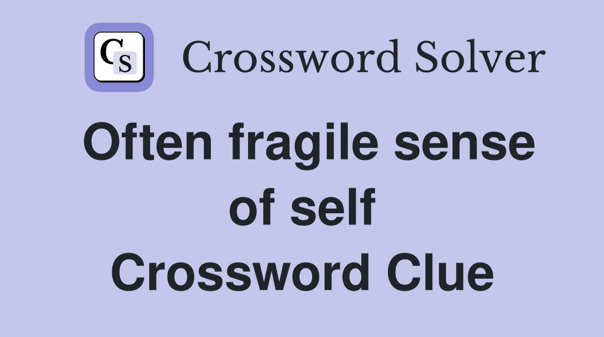 Often fragile sense of self Crossword Clue