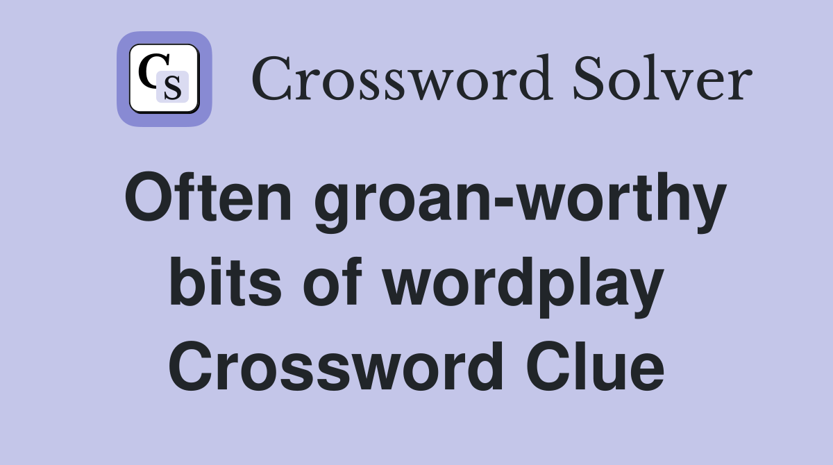 Often groan-worthy bits of wordplay Crossword Clue