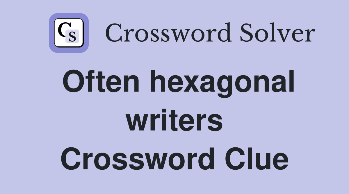 Often hexagonal writers Crossword Clue