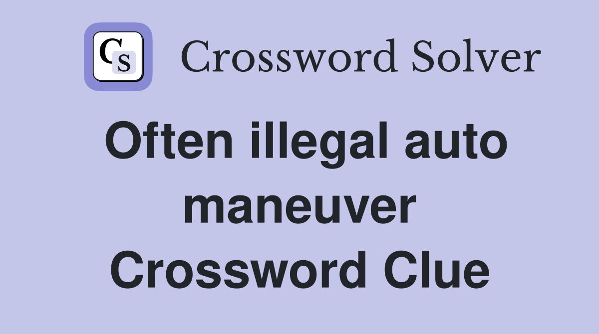 Often illegal auto maneuver Crossword Clue