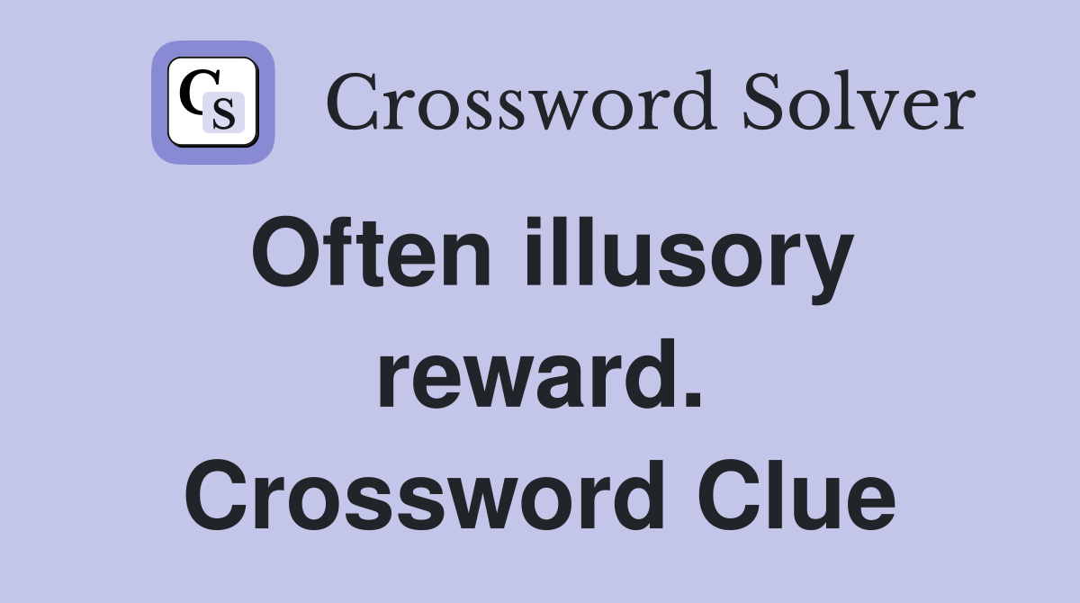 Often illusory reward. Crossword Clue