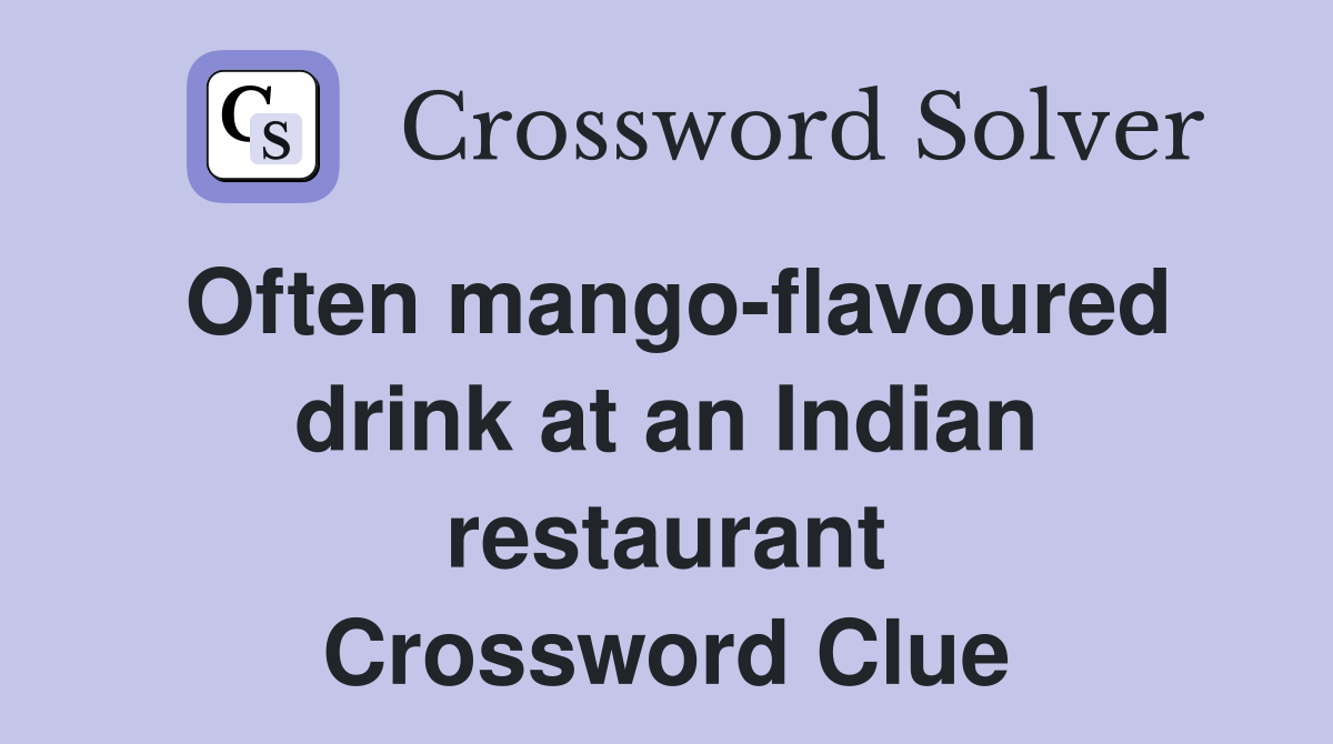 Often mango-flavoured drink at an Indian restaurant Crossword Clue