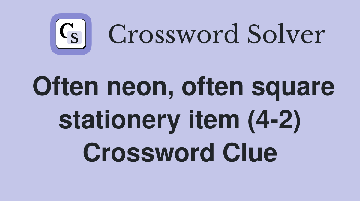 Often neon, often square stationery item (4-2) Crossword Clue