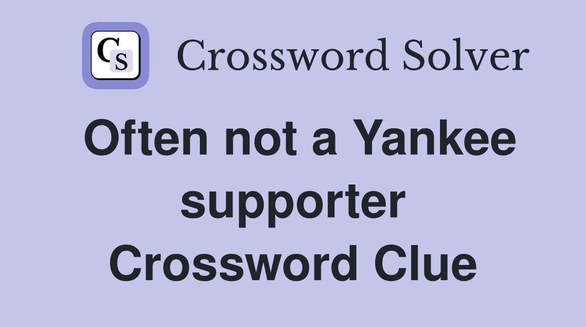 Often not a Yankee supporter Crossword Clue