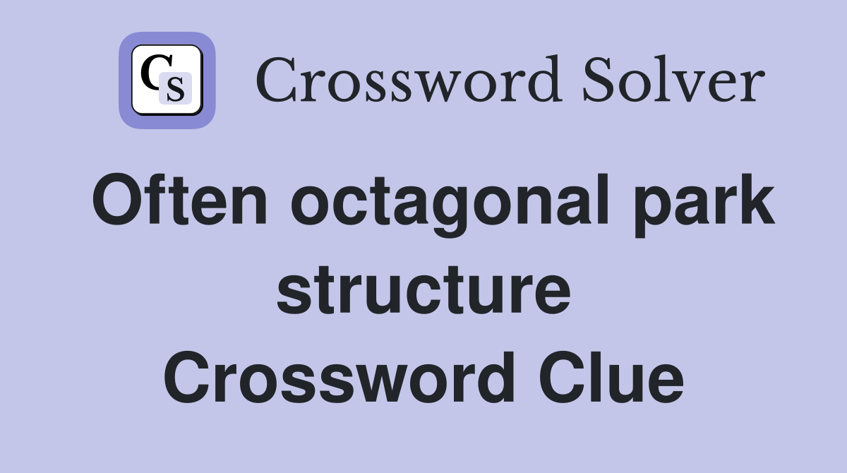 Often octagonal park structure Crossword Clue