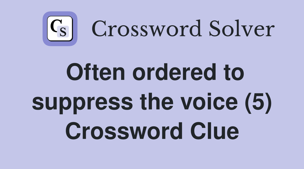 Often ordered to suppress the voice (5) Crossword Clue