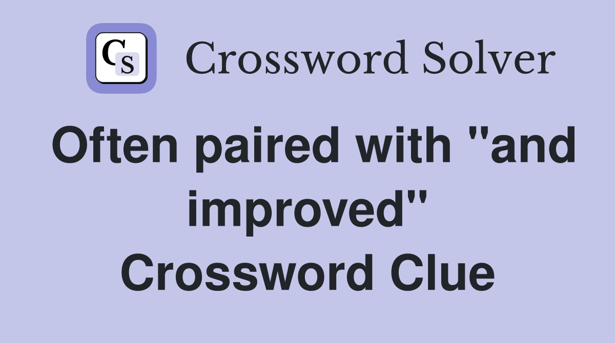 Often paired with "and improved" Crossword Clue