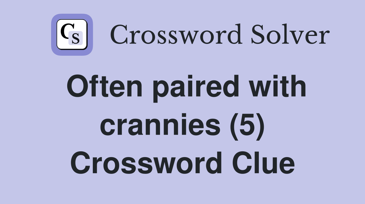 Often paired with crannies (5) Crossword Clue