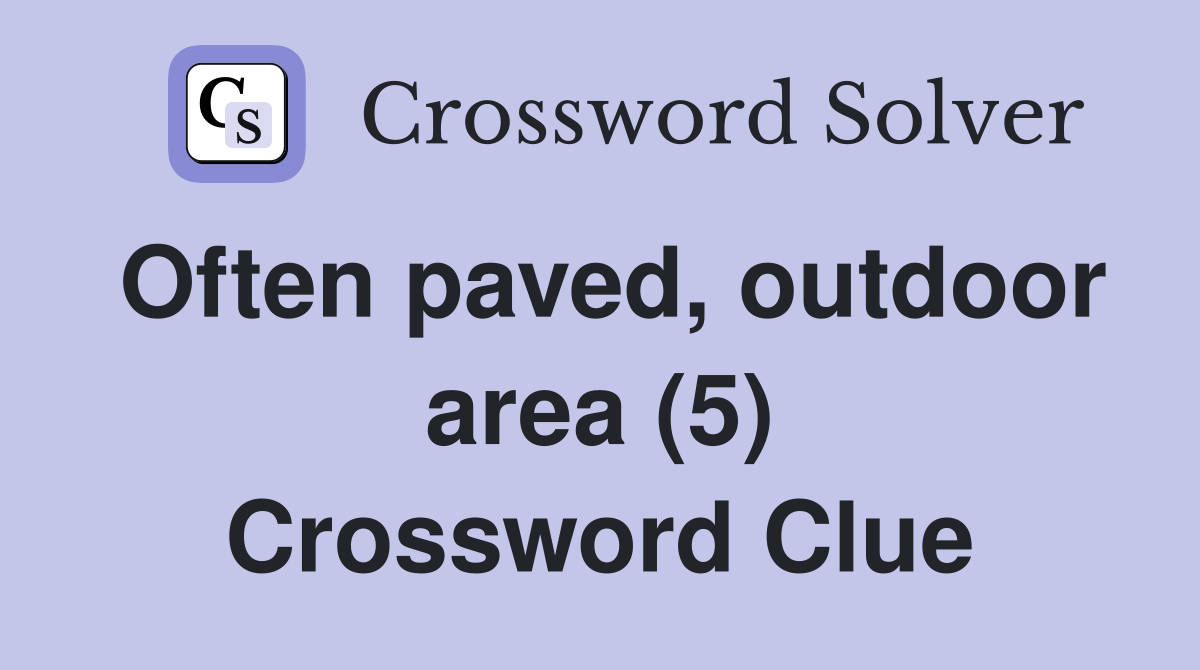 Often paved, outdoor area (5) Crossword Clue