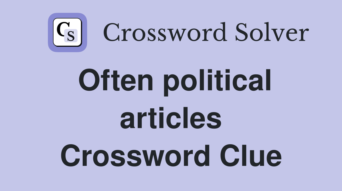 Often political articles Crossword Clue